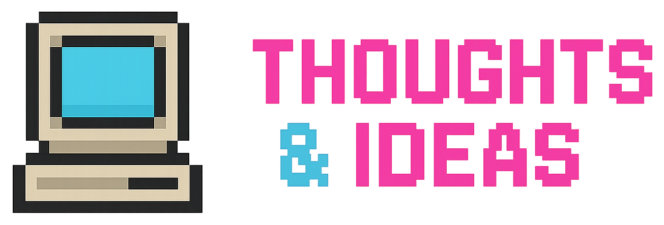 Thoughts and ideas.